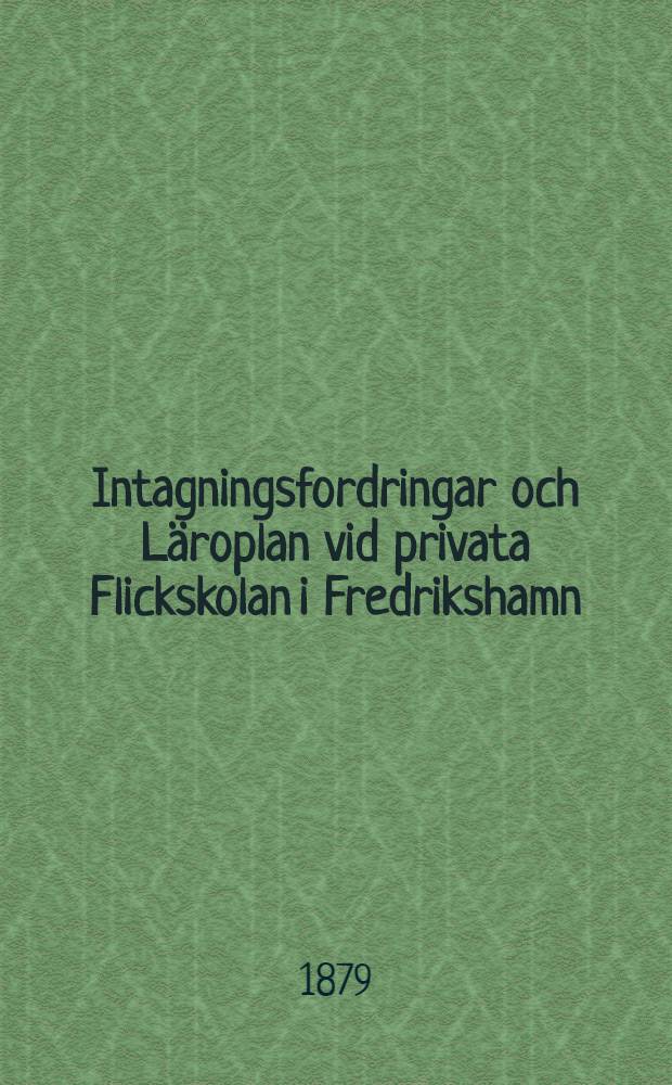 Intagningsfordringar och L&auml;roplan vid privata Flickskolan i Fredrikshamn