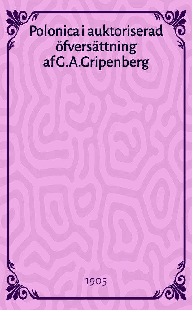 Polonica i auktoriserad öfversättning af G.A.Gripenberg
