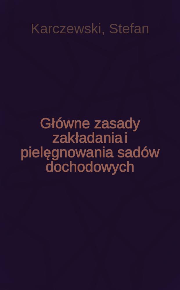 Gł&oacute;wne zasady zakładania i pielęgnowania sad&oacute;w dochodowych