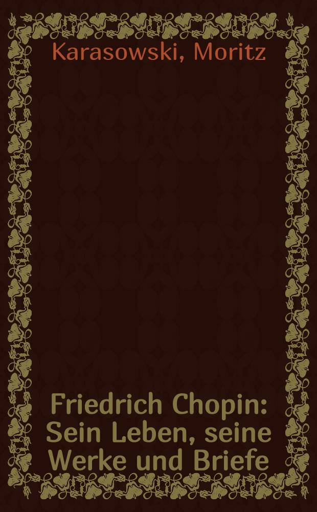 Friedrich Chopin : Sein Leben, seine Werke und Briefe