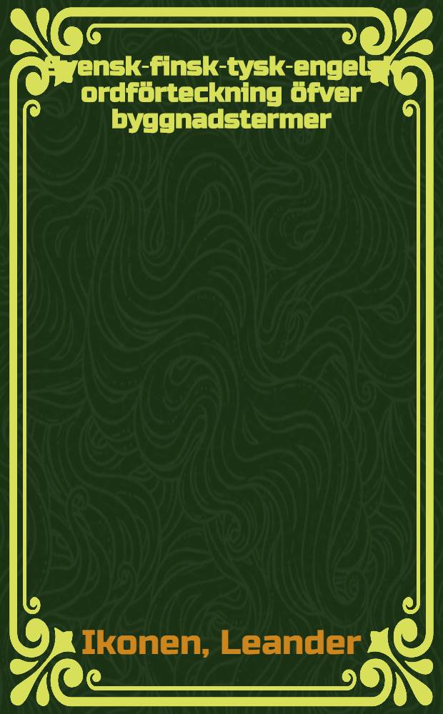 Svensk-finsk-tysk-engelsk ordf&ouml;rteckning &ouml;fver byggnadstermer