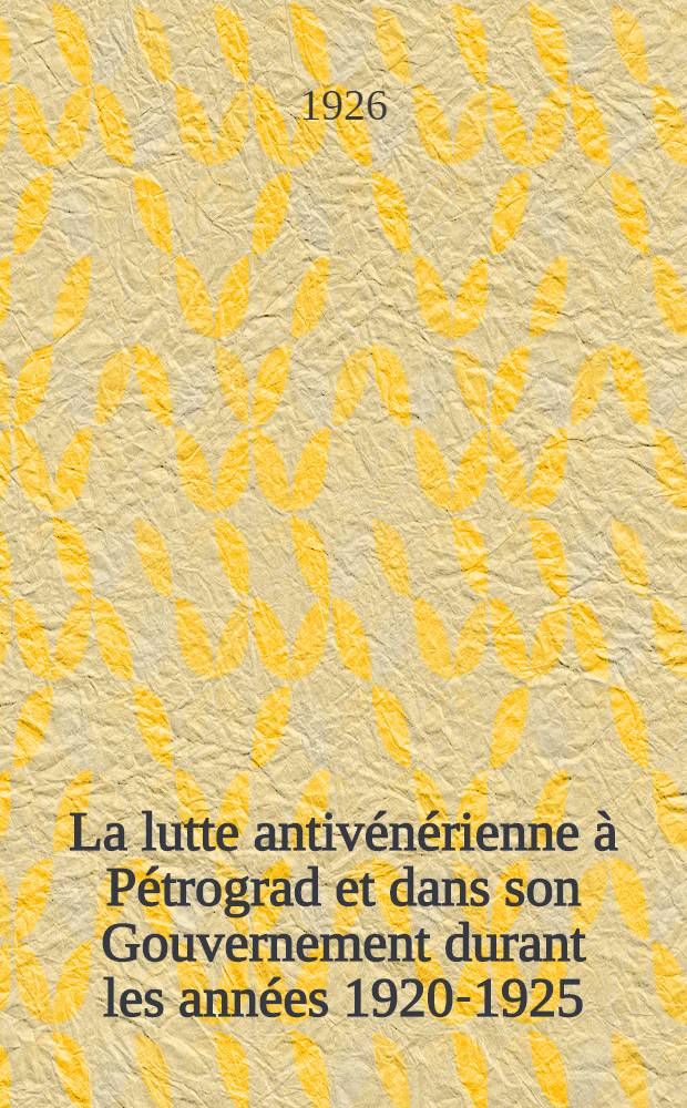 La lutte antivénérienne à Pétrograd et dans son Gouvernement durant les années 1920-1925