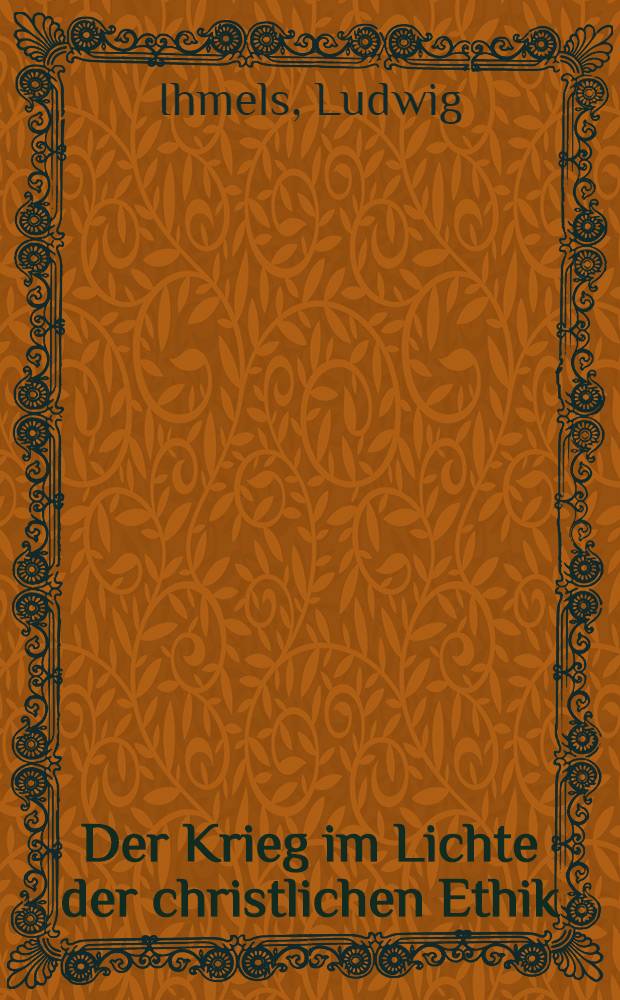 Der Krieg im Lichte der christlichen Ethik : Vortrag