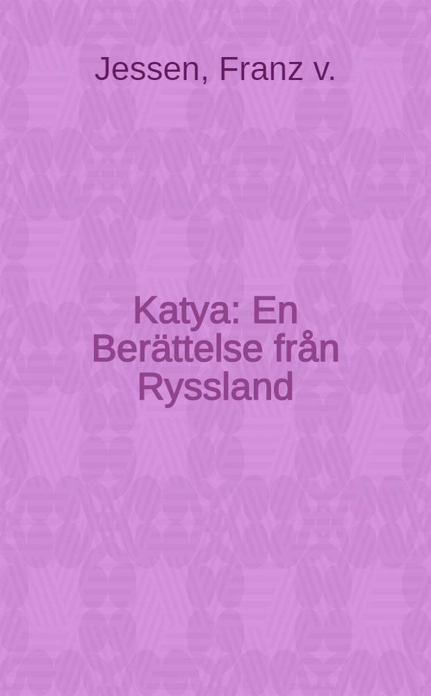 Katya : En Ber&auml;ttelse fr&aring;n Ryssland
