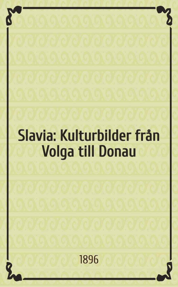 Slavia : Kulturbilder från Volga till Donau
