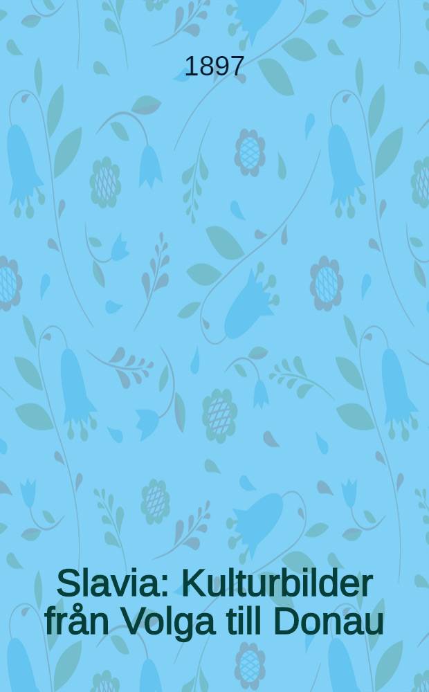 Slavia : Kulturbilder från Volga till Donau