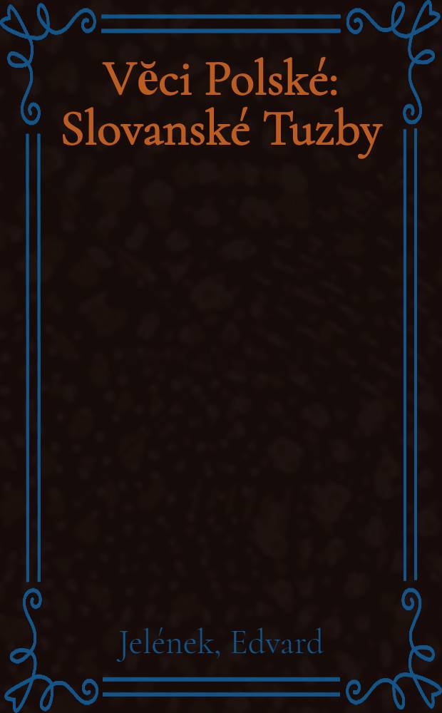 Vĕci Polsk&eacute; : Slovansk&eacute; Tuzby