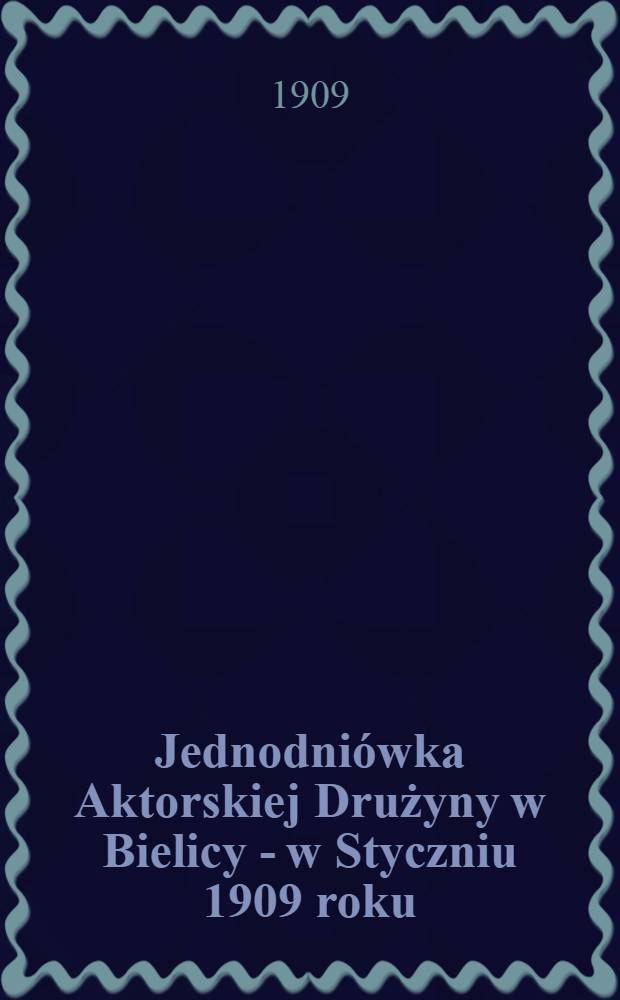 Jednodniówka Aktorskiej Drużyny w Bielicy - w Styczniu 1909 roku