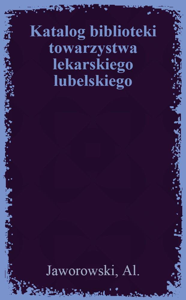 Katalog biblioteki towarzystwa lekarskiego lubelskiego