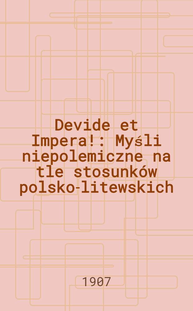 Devide et Impera! : Myśli niepolemiczne na tle stosunków polsko-litewskich