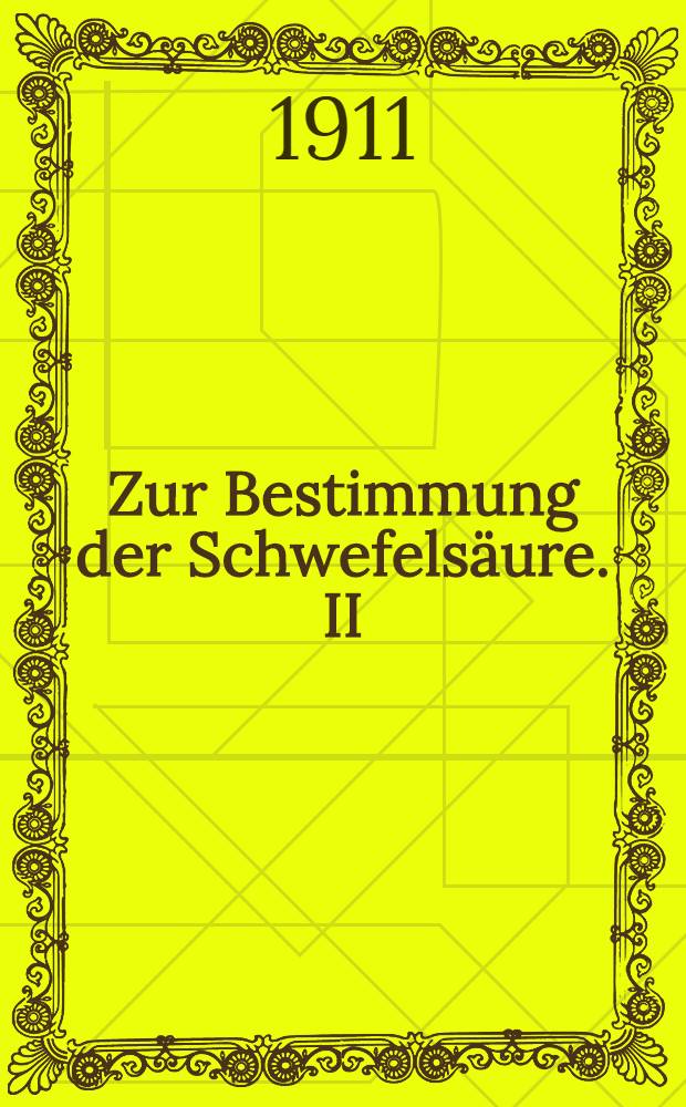 Zur Bestimmung der Schwefels&auml;ure. II