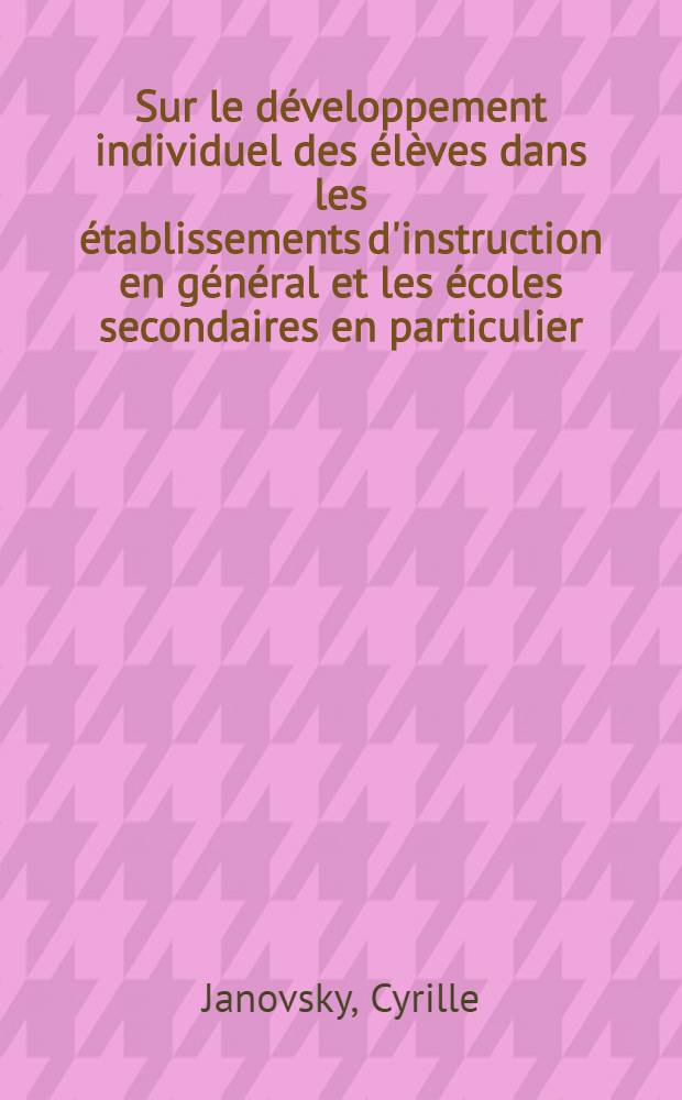 Sur le développement individuel des élèves dans les établissements d'instruction en général et les écoles secondaires en particulier