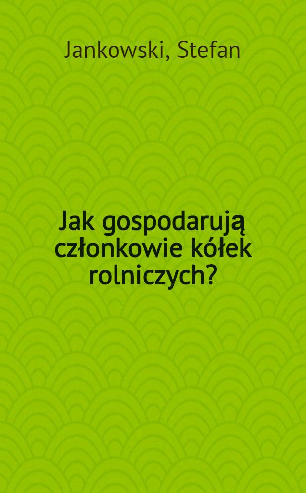 Jak gospodarują członkowie kółek rolniczych?
