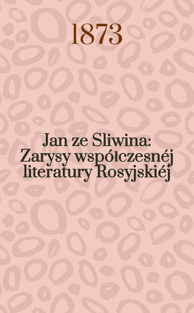 Jan ze Sliwina : Zarysy współczesnéj literatury Rosyjskiéj