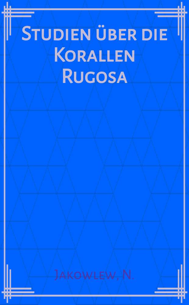 Studien &uuml;ber die Korallen Rugosa