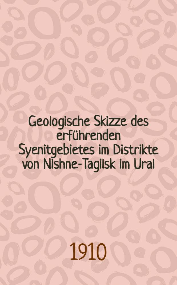 Geologische Skizze des erführenden Syenitgebietes im Distrikte von Nishne-Tagilsk im Ural