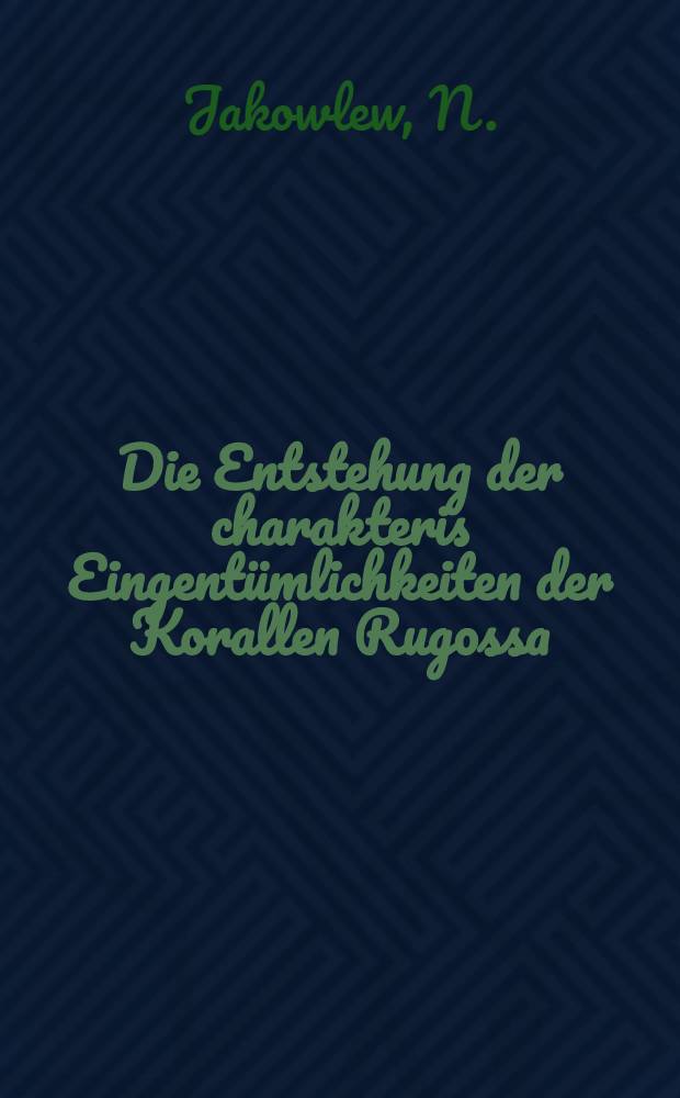 Die Entstehung der charakteris Eingentümlichkeiten der Korallen Rugossa