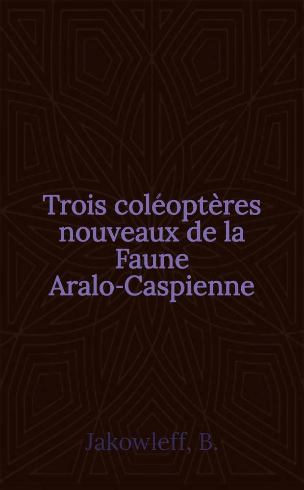 Trois coléoptères nouveaux de la Faune Aralo-Caspienne