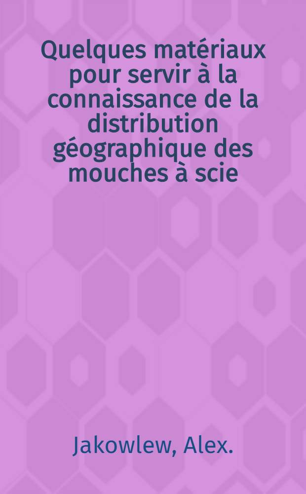 Quelques matériaux pour servir à la connaissance de la distribution géographique des mouches à scie (Tenthredinidae) en Russie