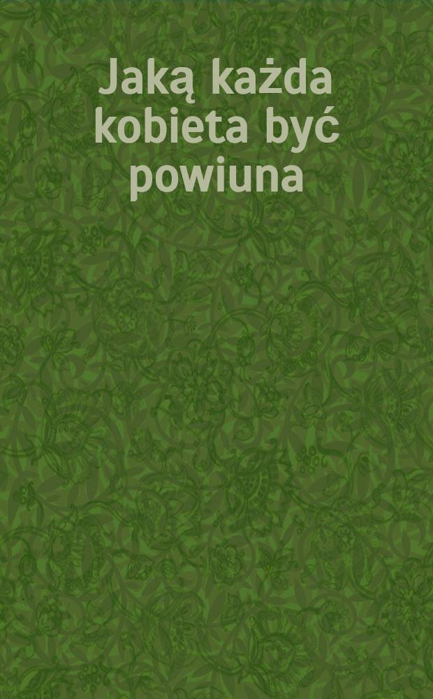 Jaką każda kobieta być powiuna