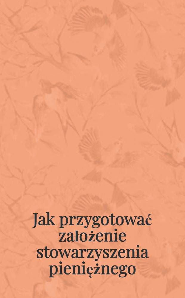 Jak przygotować założenie stowarzyszenia pieniężnego