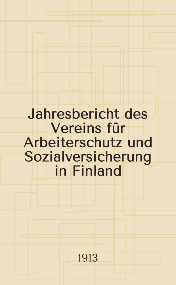 Jahresbericht des Vereins für Arbeiterschutz und Sozialversicherung in Finland : Das Geschäftsjahr 1912 : 2