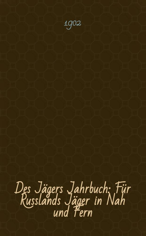 Des Jägers Jahrbuch : Für Russlands Jäger in Nah und Fern