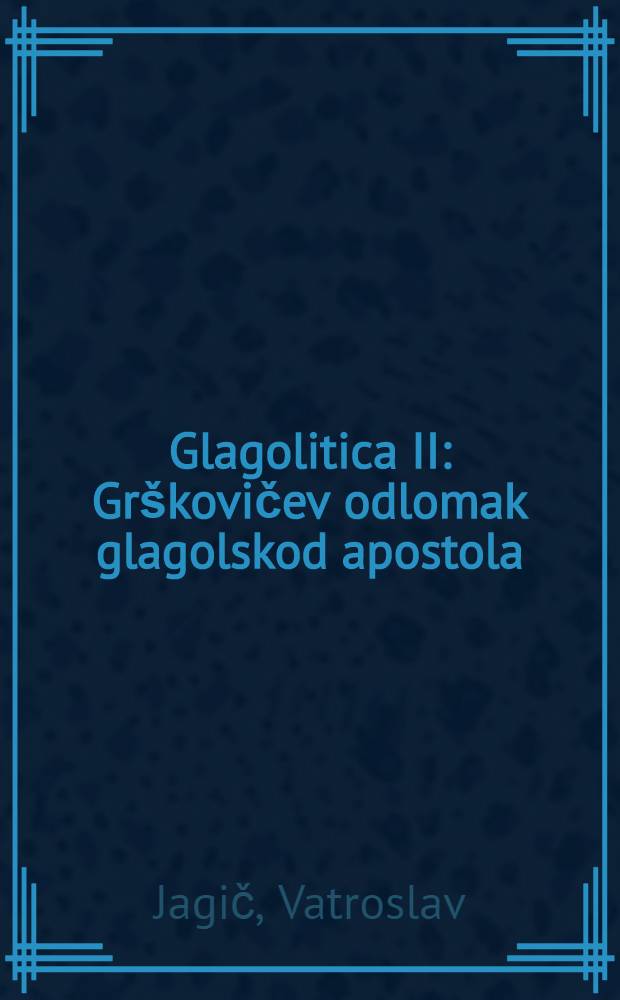 Glagolitica II : Grškovičev odlomak glagolskod apostola
