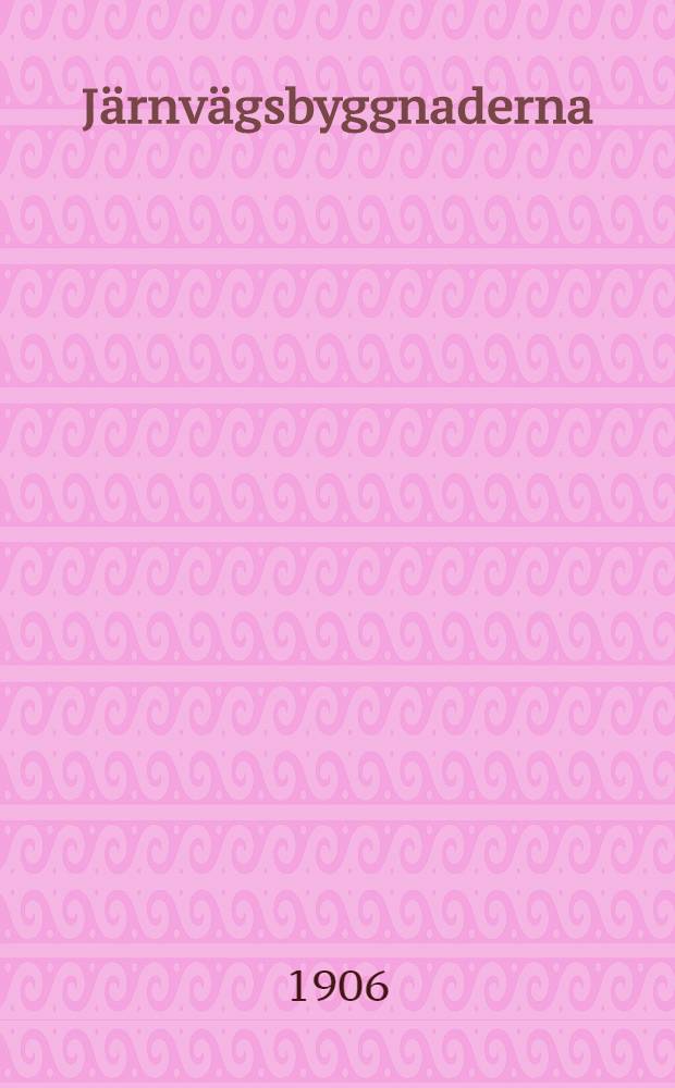 J&auml;rnv&auml;gsbyggnaderna : &Ouml;fvertryck fr&aring;n Hufvudstadsbladet