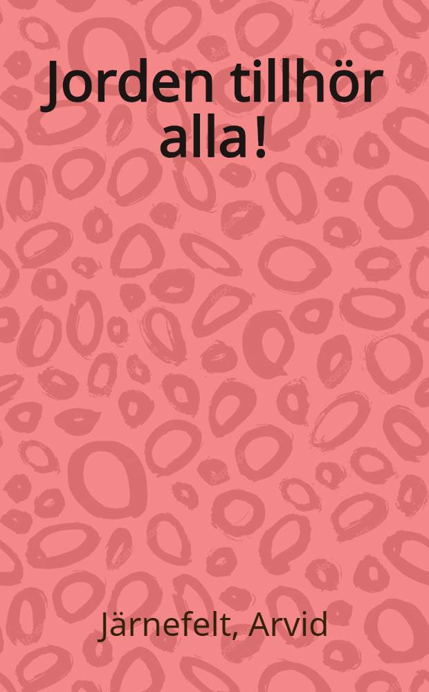 Jorden tillhör alla! : Från mina strövtåg å Laukko strejkmarker : Översättning från finskam