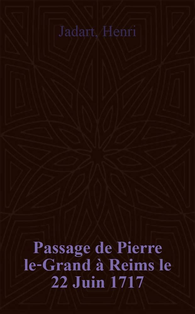 Passage de Pierre le-Grand à Reims le 22 Juin 1717