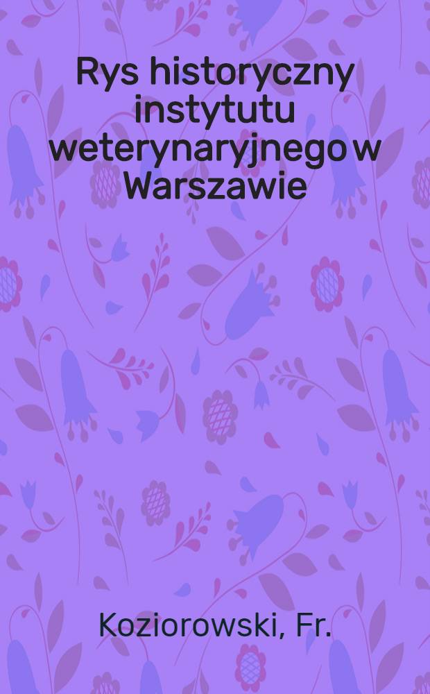 Rys historyczny instytutu weterynaryjnego w Warszawie