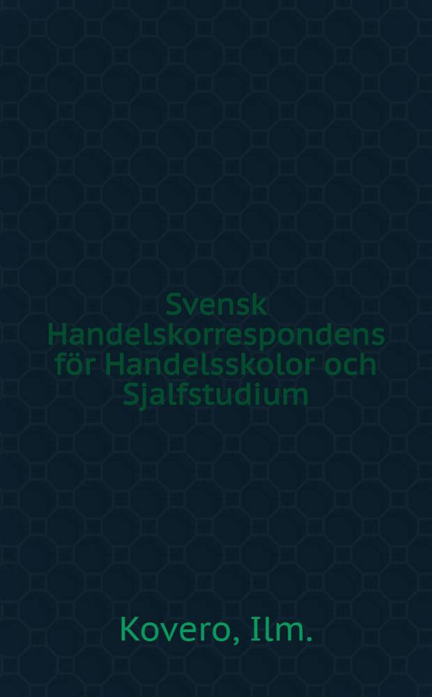 Svensk Handelskorrespondens för Handelsskolor och Sjalfstudium