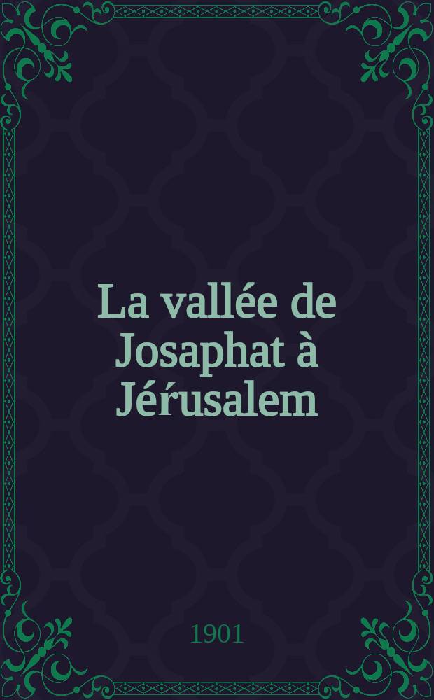 La vallée de Josaphat à Jéŕusalem : Traduit du russe