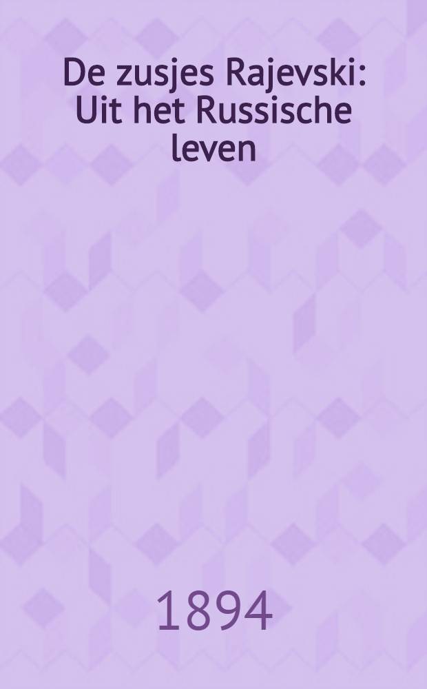 De zusjes Rajevski : Uit het Russische leven : Naar het Zweedsch door Una