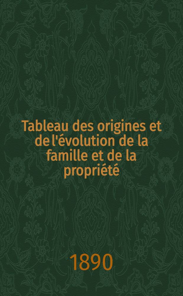 Tableau des origines et de l'évolution de la famille et de la propriété