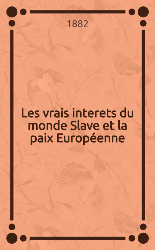 Les vrais interets du monde Slave et la paix Européenne : Réponse au Général Skobelew