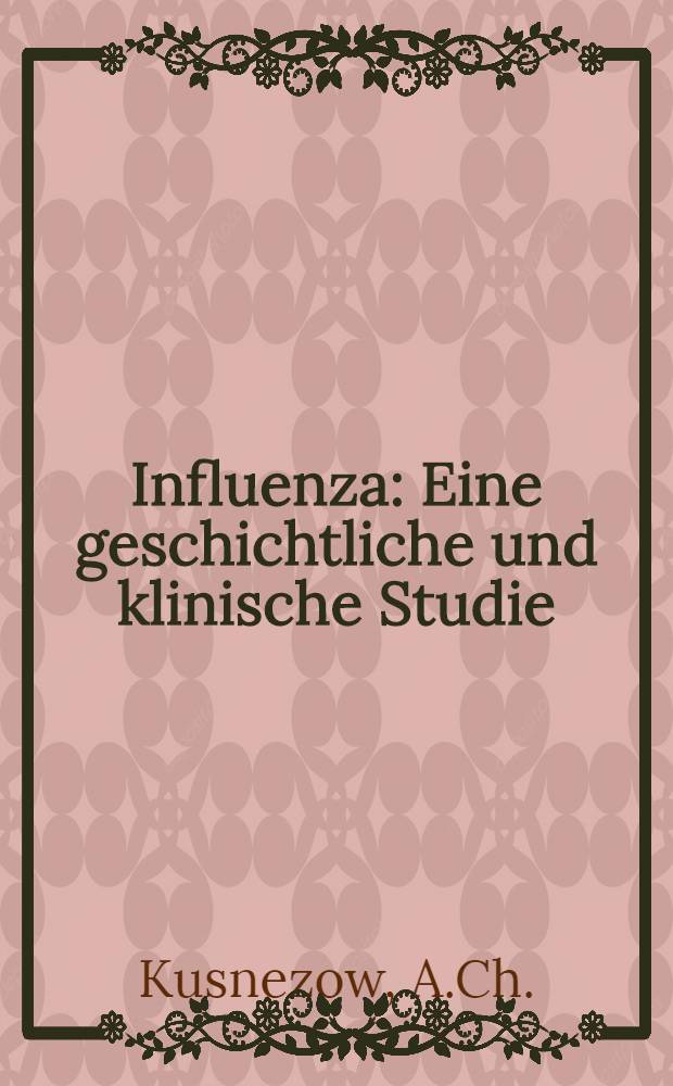 Influenza : Eine geschichtliche und klinische Studie