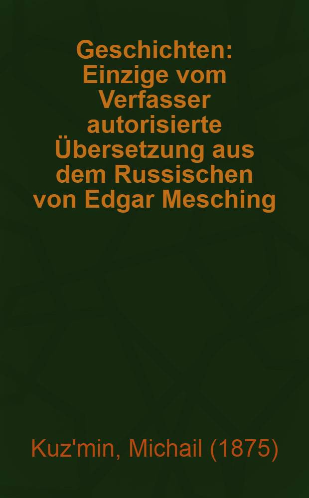 Geschichten : Einzige vom Verfasser autorisierte &Uuml;bersetzung aus dem Russischen von Edgar Mesching