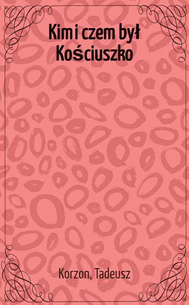 Kim i czem był Kościuszko