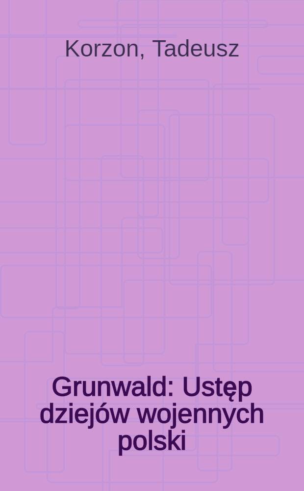 Grunwald : Ustęp dziejów wojennych polski