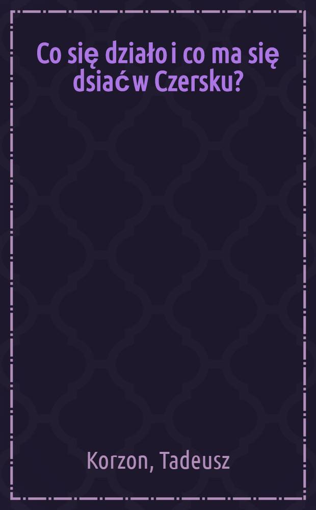 Co się działo i co ma się dsiać w Czersku? : Podług odczytu wygłoszonego w 1908 r