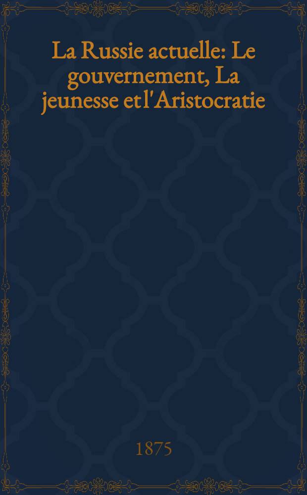 La Russie actuelle : Le gouvernement, La jeunesse et l'Aristocratie