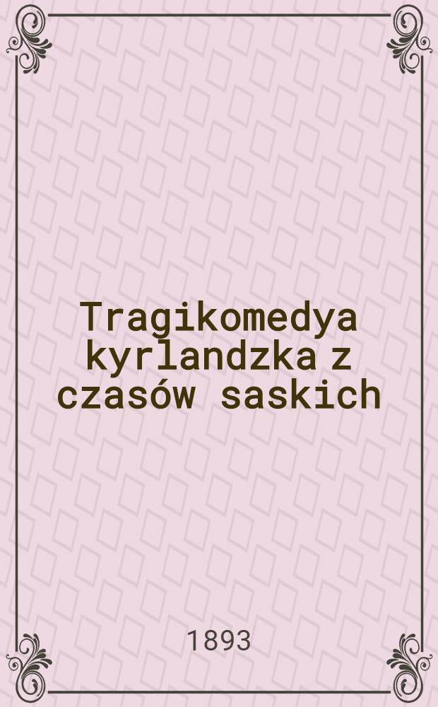 Tragikomedya kyrlandzka z czasów saskich (R.1727)