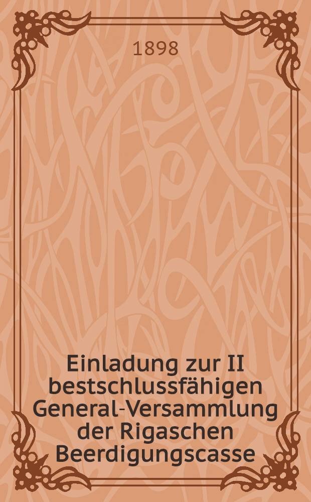 Einladung zur II bestschlussfähigen General-Versammlung der Rigaschen Beerdigungscasse