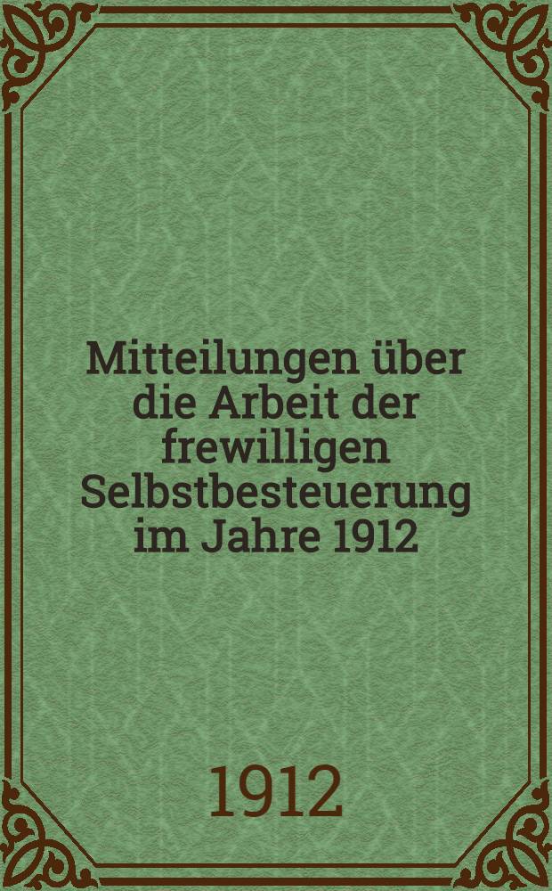 Mitteilungen über die Arbeit der frewilligen Selbstbesteuerung im Jahre 1912 : An die Deutsche Martins-Gemeinde