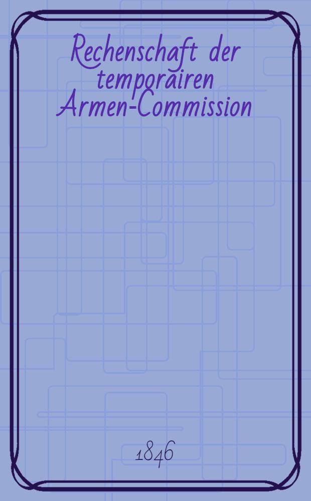 Rechenschaft der temporairen Armen-Commission
