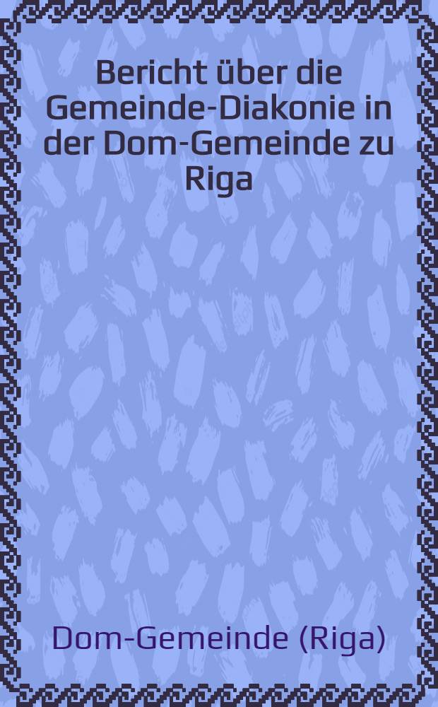 Bericht über die Gemeinde-Diakonie in der Dom-Gemeinde zu Riga