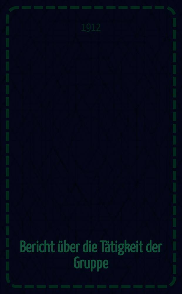 Bericht &uuml;ber die T&auml;tigkeit der Gruppe:Bund Baltischer Abstinenter Frauen in Riga (korporativ angeschlossen an den Deutschen Bund Abstinenter Frauen) : 1911