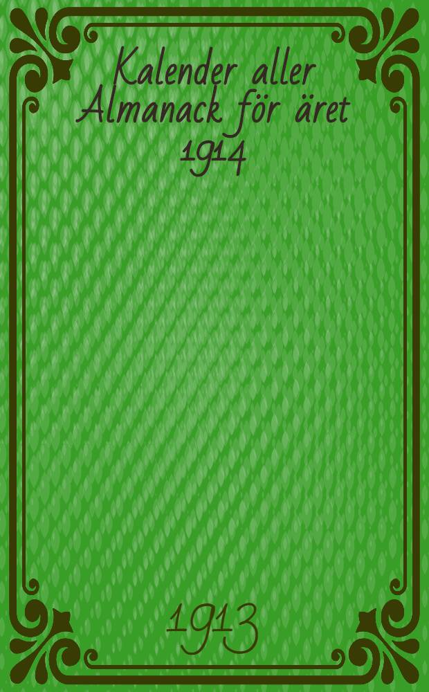Kalender aller Almanack för äret 1914 : För swenskorne i Russland